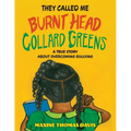 They Called Me Burnt Head Collard Greens: A True Story About Overcoming Bullying - Paperback