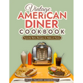 Vintage American Diner Cookbook: Favorite Retro Recipes to Make at Home - Paperback