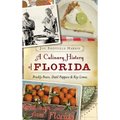 A Culinary History of Florida: Prickly Pears, Datil Peppers & Key Limes - Hardcover
