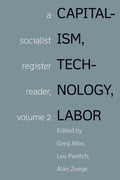 Capitalism, Technology, Labor: Socialist Register Reader Vol 2 - Hardcover