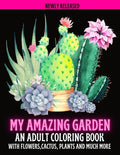 My Amazing Garden: AN ADULT COLORING BOOK WITH FLOWERS, CACTUS, PLANTS AND MUCH MORE: Empowering and Mindfulness Activity - Paperback