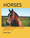 Horses: Illustrated breeds of horses and their use. - Paperback