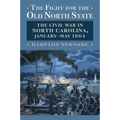 The Fight for the Old North State: The Civil War in North Carolina, January-May 1864 - Paperback