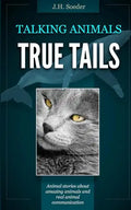 True Tails: Animal stories about amazing animals and real animal communication - Paperback