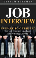 Job Interview: Prepare to Get Hired: Top 100 Common Questions and Winning Answers - Hardcover
