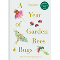 A Year of Garden Bees & Bugs: 52 Stories of Intriguing Insects - Hardcover