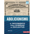 Abolicionismo (Abolitionism): El Movimiento Para Eliminar La Esclavitud (the Movement to End Slavery) - Paperback