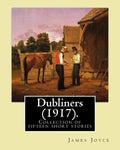 Dubliners (1917). By: James Joyce: Dubliners is a collection of fifteen short stories by James Joyce (2 February 1882 - 13 January 1941) was - Paperback