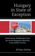 Hungary in State of Exception: Authoritarian Neoliberalism from the Austro-Hungarian Monarchy to the COVID-19 Crisis - Hardcover