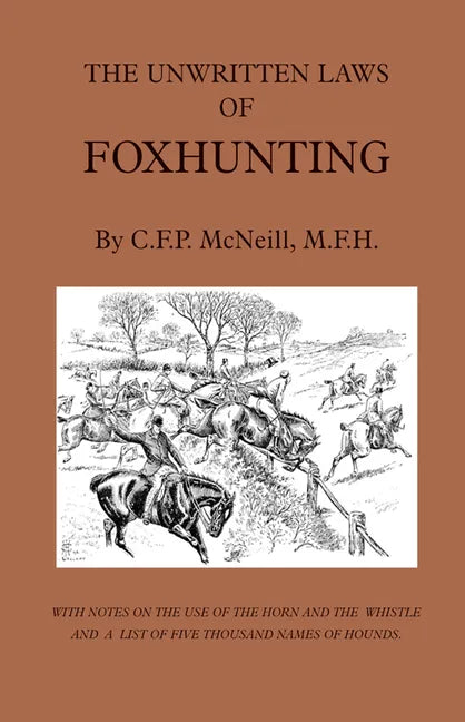 The Unwritten Laws of Foxhunting - With Notes on the Use of Horn and Whistle and a List of Five Thousand Names of Hounds (History of Hunting) - Hardcover