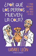 ¿Por Qué Los Perros Mueven La Cola? Y Otras Preguntas Raras Que Hago a Veces / W Hy Do Dogs Move Their Tails? and Other Rare Questions I Sometimes Ask - Paperback