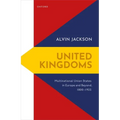 United Kingdoms: Multinational Union States in Europe and Beyond, 1800-1925 - Hardcover