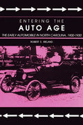 Entering the Auto Age: The Early Automobile in North Carolina, 1900-1930 - Paperback