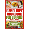 Gerd Diet Cookbook for Seniors: Nutritious Guide with Easy Recipes for Effective Weight Loss and to Manage Acid Reflux - Paperback