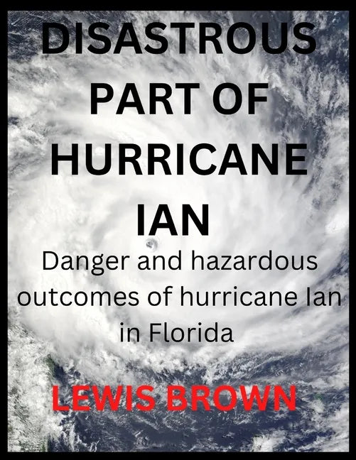 Disastrous Part of Hurricane Ian: Danger and hazardous outcomes of hurricane Ian in Florida - Paperback