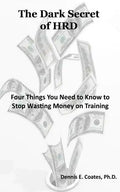 The Dark Secret of HRD: Four Things You Need to Know to Stop Wasting Money on Training - Paperback