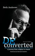 Deconverted: A Journey from Religion to Reason - Hardcover