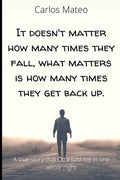 It doesn't matter how many times they fall, what matters is how many times they get back up.: A true story that Otto told me in one whole night - Paperback