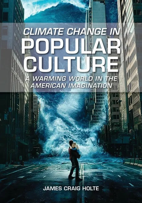 Climate Change in Popular Culture: A Warming World in the American Imagination - Hardcover