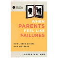 When Parents Feel Like Failures: How Jesus Quiets Our Distress - Paperback