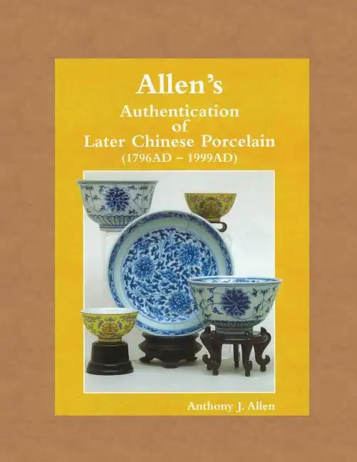 Allen's Authentication of Later Chinese Porcelain (1796 AD - 1999 AD) - Paperback
