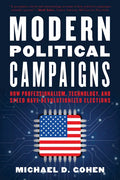 Modern Political Campaigns: How Professionalism, Technology, and Speed Have Revolutionized Elections - Paperback
