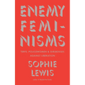 Enemy Feminisms: Terfs, Policewomen, and Girlbosses Against Liberation - Paperback
