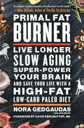 Primal Fat Burner: Live Longer, Slow Aging, Super-Power Your Brain, and Save Your Life with a High-Fat, Low-Carb Paleo Diet - Paperback