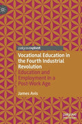 Vocational Education in the Fourth Industrial Revolution: Education and Employment in a Post-Work Age - Hardcover