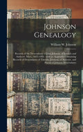 Johnson Genealogy: Records of the Descendants of John Johnson, of Ipswich and Andover, Mass., 1635-1892: With an Appendix Containing Reco - Hardcover