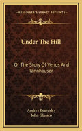 Under The Hill: Or The Story Of Venus And Tannhauser - Hardcover