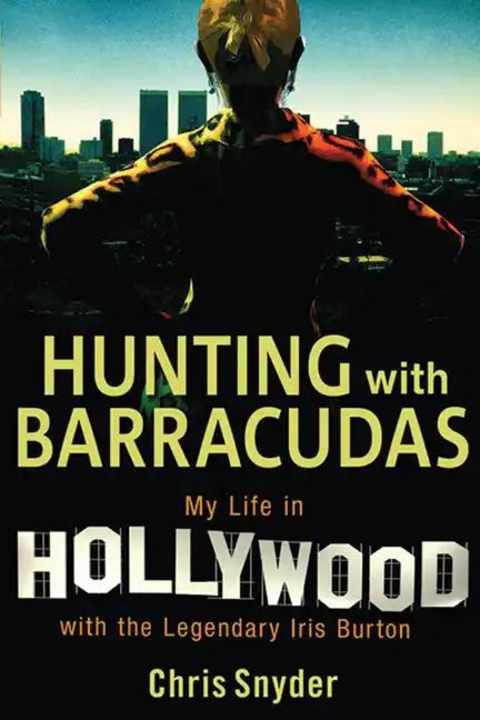 Hunting with Barracudas: My Life in Hollywood with the Legendary Iris Burton - Hardcover