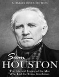 Sam Houston: The Life and Legacy of the Man Who Led the Texas Revolution - Paperback
