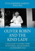 Oliver Robin and the Kind Lady: A True Heart Touching Story of Fostering and Mothering - An Endearing Tale - Paperback