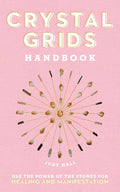 Crystal Grids Handbook: Use the Power of the Stones for Healing and Manifestation - Hardcover