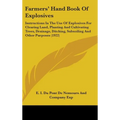 Farmers' Hand Book Of Explosives: Instructions In The Use Of Explosives For Clearing Land, Planting And Cultivating Trees, Drainage, Ditching, Subsoil - Hardcover