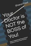 Your Doctor Is Not the Boss of You!: How a Registered Nurse Kicked Diabetes in Less Than 90 Days - Paperback