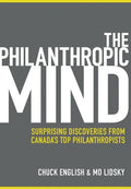 The Philanthropic Mind: Surprising Discoveries from Canada's Top Philanthropists - Hardcover
