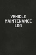Vehicle Maintenance Log Book: Auto Repair Service Record Notebook, Track Auto Repairs, Mileage, Fuel, Road Trips, For Cars, Trucks, and Motorcycles - Paperback