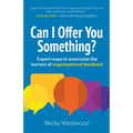 Can I Offer You Something?: Expert ways to overcome the horrors of organisational feedback - Paperback