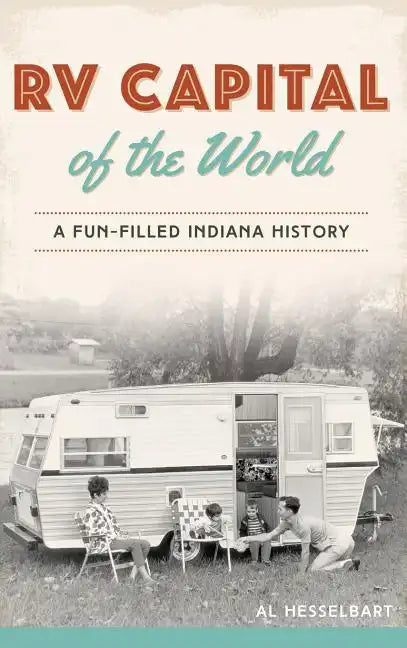 RV Capital of the World: A Fun-Filled Indiana History - Hardcover