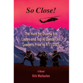 So Close!: The Hunt for Osama bin Laden and Top Al Qaeda Cell Leaders Prior to 9/11/2001 - Paperback