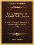 History Of The House Of Ochiltree Of Ayrshire, Scotland: With The Genealogy Of The Families Of Those Who Came To America (1916) - Paperback