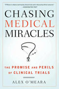 Chasing Medical Miracles: The Promise and Perils of Clinical Trials - Paperback