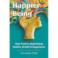 Happier Being: Your Path to Optimizing Habits, Health & Happiness - Paperback
