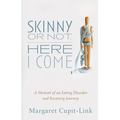 Skinny or Not, Here I Come: A Memoir of an Eating Disorder and Recovery Journey - Paperback