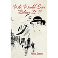 Who Would Ever Believe It ? - Hardcover
