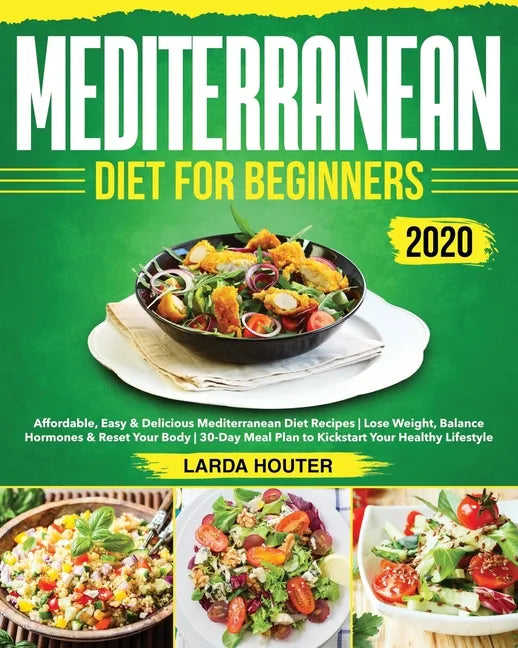 Mediterranean Diet for Beginners #2020: Affordable, Easy & Delicious Mediterranean Diet Recipes Lose Weight, Balance Hormones & Reset Your Body 30-Day - Paperback
