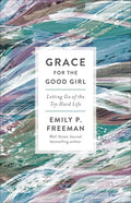 Grace for the Good Girl: Letting Go of the Try-Hard Life - Paperback
