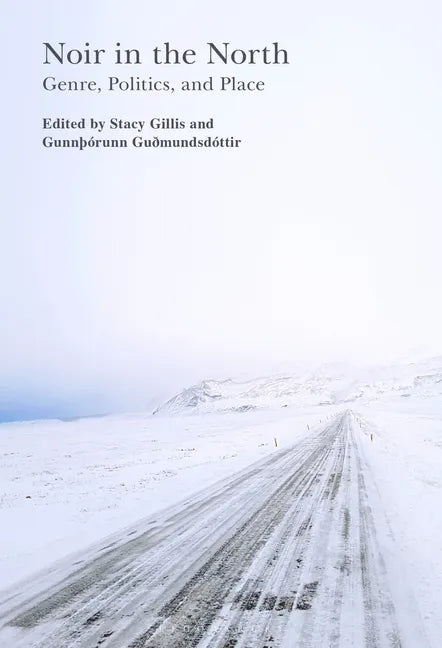 Noir in the North: Genre, Politics and Place - Paperback